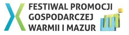 X Festiwal Promocji Gospodarczej Warmii i Mazur X Festiwal Promocji Gospodarczej Warmii i Mazur