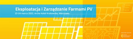 Konferencja O&M. Eksploatacja i Zarządzanie Farmami PV