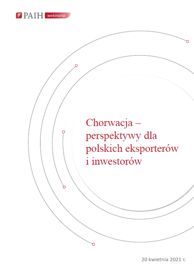Chorwacja - perspektywy dla polskich eksporterów i inwestorów, Webinarium PAIH, 2021
