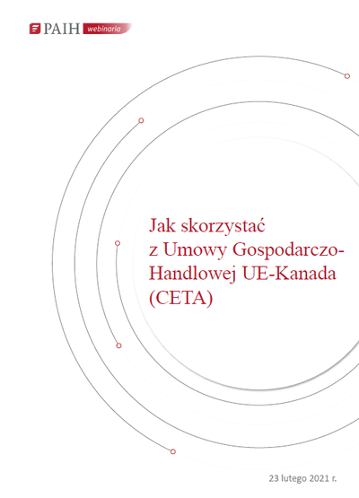 Jak skorzystać z Umowy Gospodarczo-Handlowej UE-Kanada (CETA), Webinarium PAIH, 2021