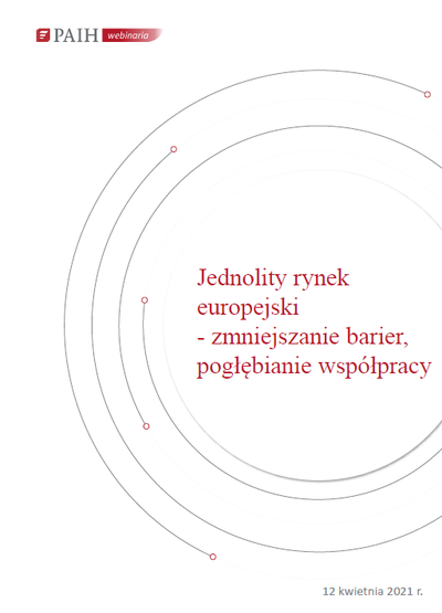 Jednolity rynek europejski - zmniejszanie barier, pogłębianie współpracy, Webinarium PAIH, 2021