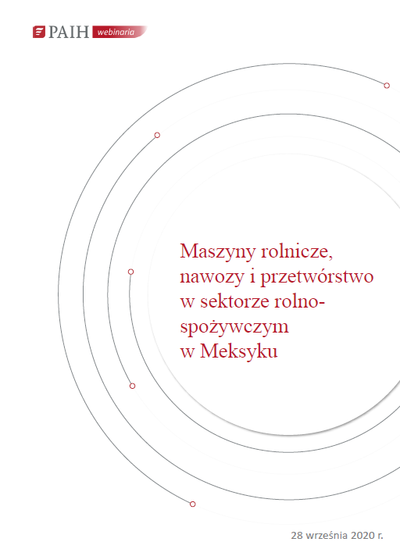 Meksyk - maszyny rolnicze, nawozy i przetwórstwo w sektorze rolno-spożywczym, Webinarium PAIH, 2020