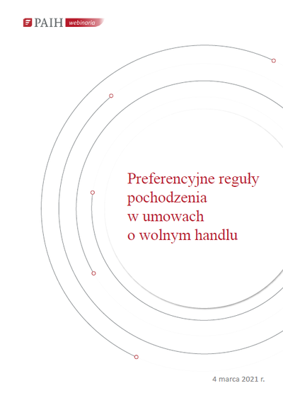 Preferencyjne reguły pochodzenia w umowach o wolnym handlu, Webinarium PAIH, 2021