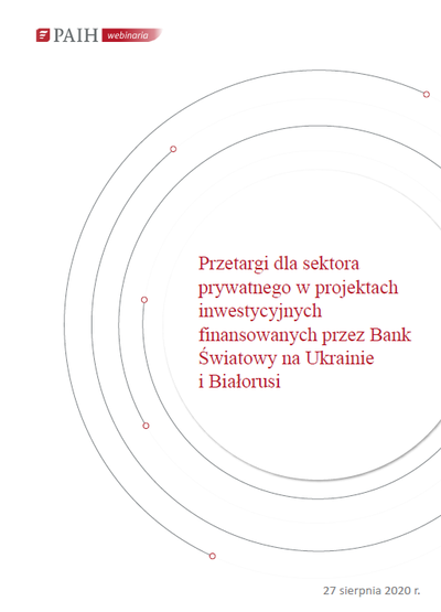 Przetargi dla sektora prywatnego w projektach inwestycyjnych finansowanych przez Bank Światowy na Ukrainie i Białorusi, Webinarium PAIH, 2020