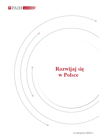 Rozwijaj się w Polsce - zachęty finansowe i wsparcie doradcze dla firm, Webinarium PAIH, 2020