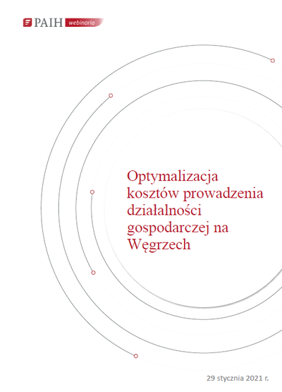 Węgry - optymalizacja kosztów prowadzenia działalności gospodarczej, Webinarium PAIH, 2021