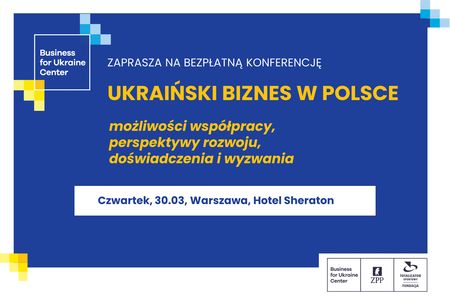 Konferencja - Ukraiński biznes w Polsce Konferencja - Ukraiński biznes w Polsce