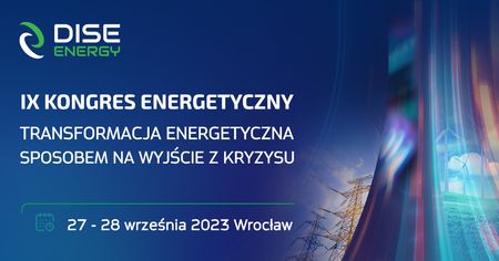 IX Kongres Energetyczny - Transformacja energetyczna sposobem na wyjście z kryzysu IX Kongres Energetyczny - Transformacja energetyczna sposobem na wyjście z kryzysu